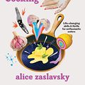 Cover Art for B0B5SN319M, The Joy of Better Cooking: Life-changing skills & thrills for enthusiastic eaters by Alice Zaslavsky
