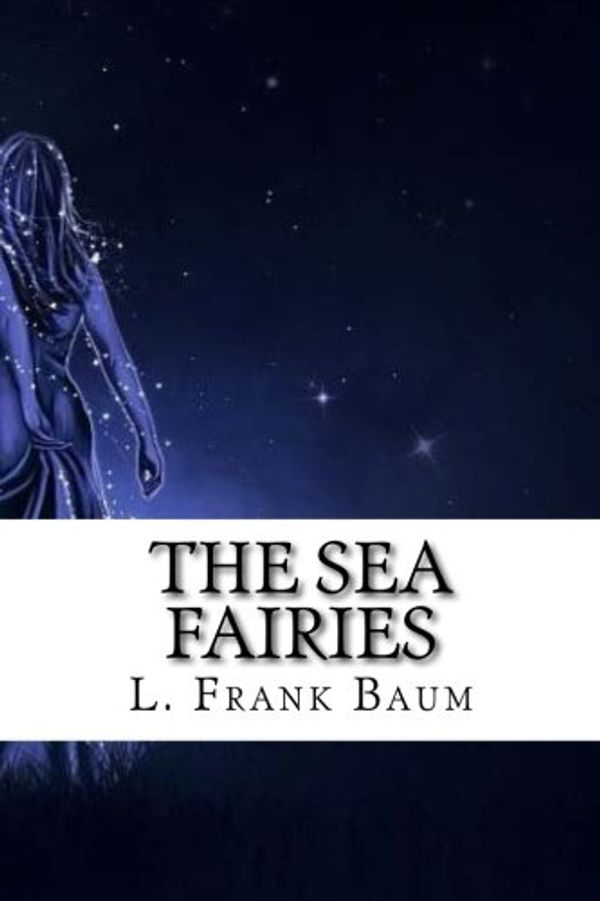 Cover Art for 9781977630681, The Sea Fairies by L. Frank Baum