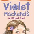 Cover Art for 9781925081039, Violet Mackerel's Brilliant Plot by Anna Branford
