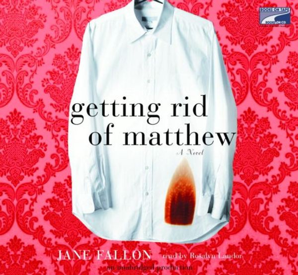 Cover Art for 9781415940297, Getting Rid of Matthew [CD] (Audiobook) by Jane Fallon