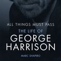 Cover Art for 9780753510551, All Things Must Pass: The Life of George Harrison by Marc Shapiro