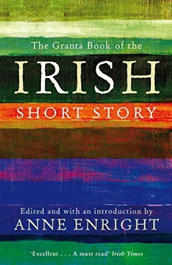 Cover Art for B017V8BF5C, The Granta Book of the Irish Short Story by Anne Enright (2012-04-05) by Anne Enright;