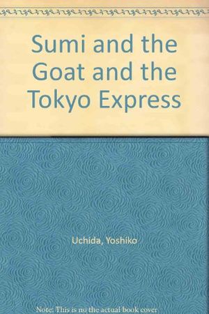 Cover Art for 9780684209678, Sumi and the Goat and the Tokyo Express by Yoshiko Uchida