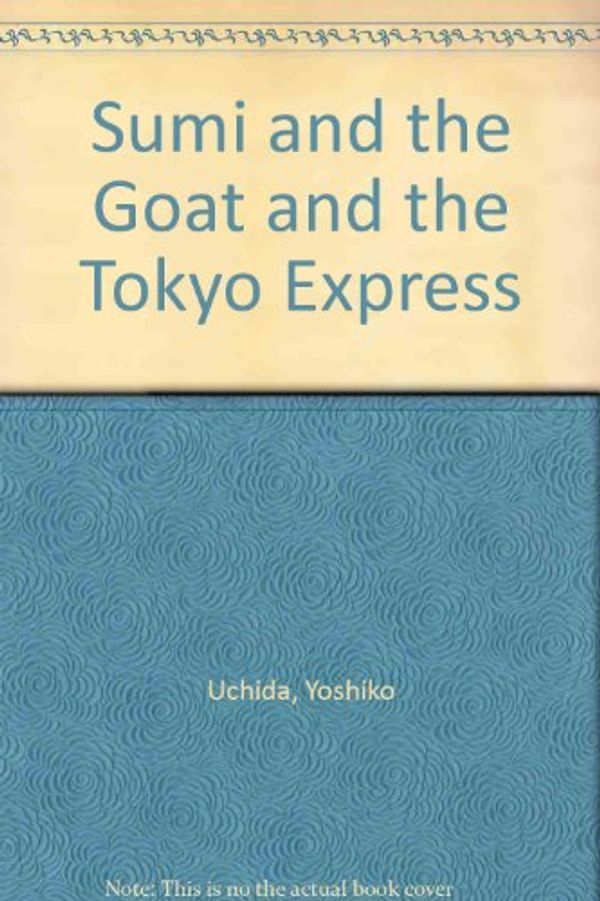 Cover Art for 9780684209678, Sumi and the Goat and the Tokyo Express by Yoshiko Uchida