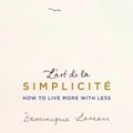 Cover Art for 9781409163879, L'art de la Simplicite (The English Edition): How to Live More With Less by Dominique Loreau
