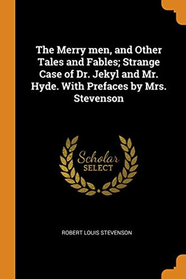Cover Art for 9780342690008, The Merry men, and Other Tales and Fables; Strange Case of Dr. Jekyl and Mr. Hyde. With Prefaces by Mrs. Stevenson by Robert Louis Stevenson