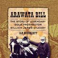 Cover Art for 9781927187319, Arawata Bill: The Story of Legendary Gold Prospector William James O'Leary by Ian Dougherty