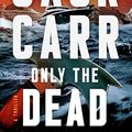Cover Art for 9781668026724, Only the Dead by Jack Carr