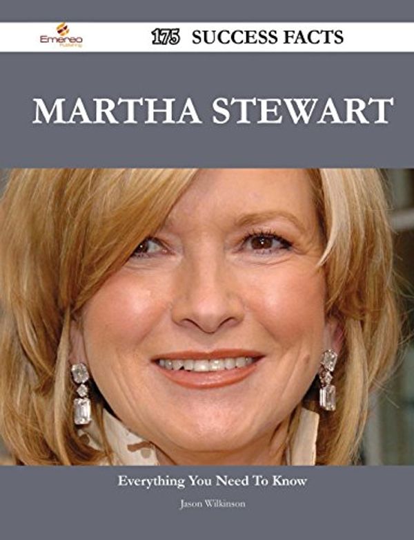 Cover Art for 9781488553165, Martha Stewart 175 Success Facts - Everything You Need to Know about Martha Stewart by Jason Wilkinson