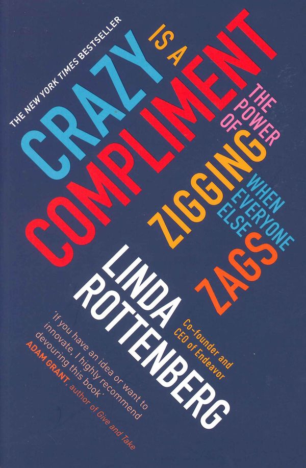 Cover Art for 9780670923786, Crazy is a Compliment: The Power of Zigging When Everyone Else Zags by Linda Rottenberg