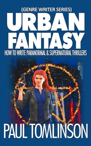 Cover Art for B0CNWL7741, Urban Fantasy: How to Write Paranormal & Supernatural Thrillers (Genre Writer) by Tomlinson, Paul