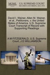 Cover Art for 9781270283560, David I. Wainer, Allen M. Wainer, et al., Petitioners, v. the United States of America. U.S. Supreme Court Transcript of Record with Supporting Pleadings by A. M. Fitzgerald, J. D. Williamson, U S Supreme Court