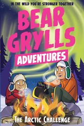 Cover Art for 9781786960795, A Bear Grylls Adventure 11: The Arctic Challenge by Bear Grylls