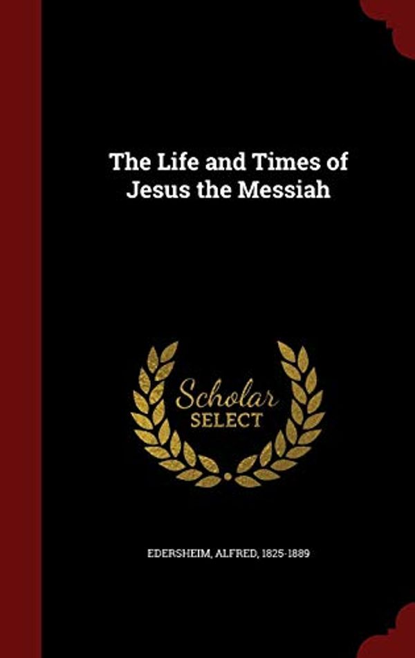 Cover Art for 9781296570316, The Life and Times of Jesus the Messiah by Alfred Edersheim