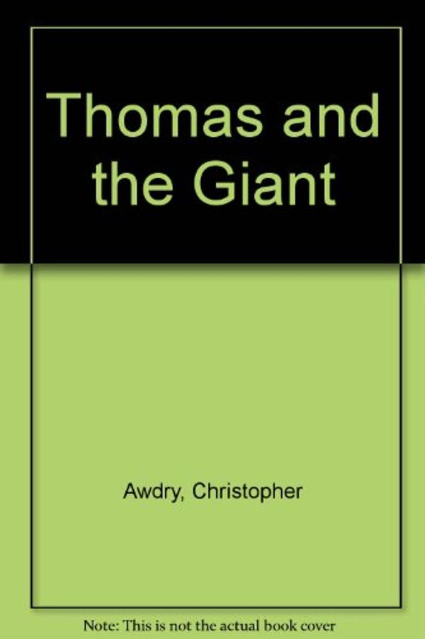 Cover Art for 9780434975389, Thomas and the Giant by Christopher Awdry