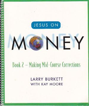 Cover Art for 9780633002718, Jesus on Money, Book 2: Making Mid-Course Corrections by Larry Burkett