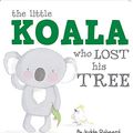 Cover Art for 9781760069223, Little Koala Who Lost His Tree by Jedda Robaard