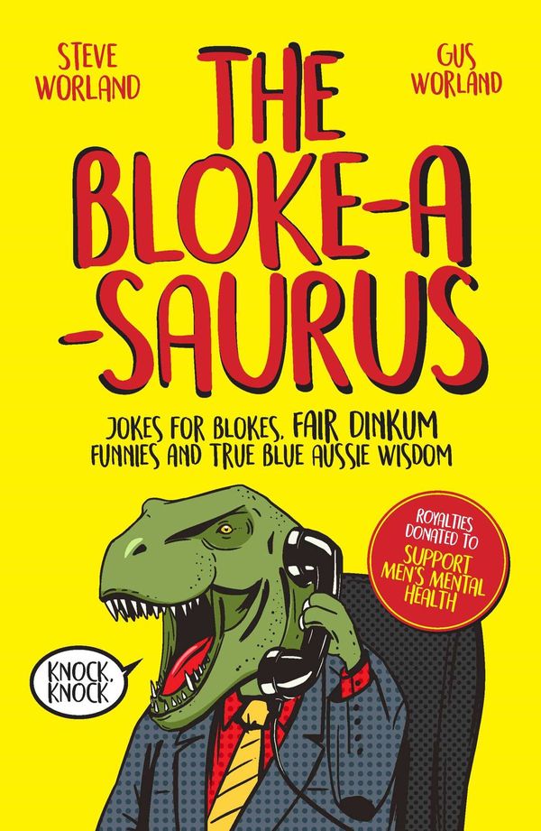 Cover Art for 9781925596588, The Bloke-a-saurus by Gus Worland, Steve Worland