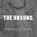 Cover Art for 9781775283805, The Unsung. by Harley J Sims