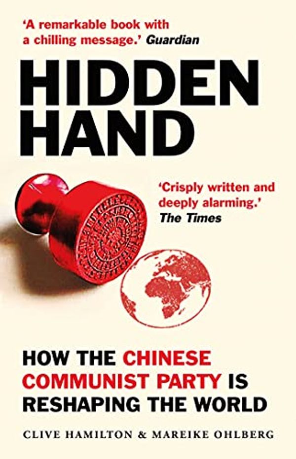 Cover Art for B08C4R95YG, Hidden Hand: Exposing How the Chinese Communist Party is Reshaping the World by Clive Hamilton, Mareike Ohlberg