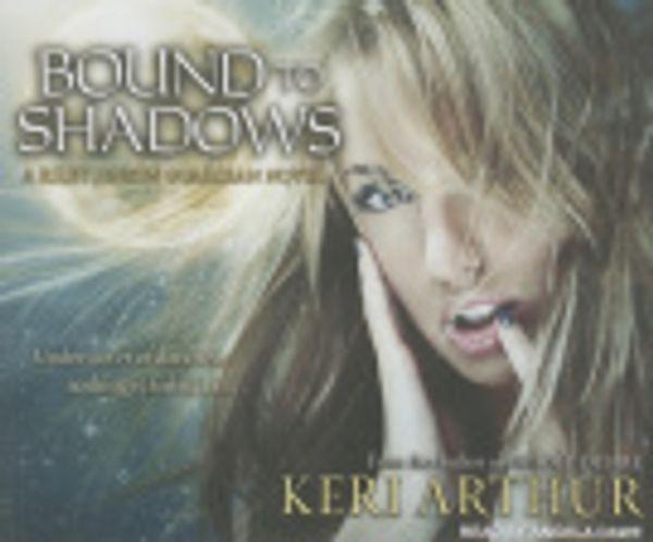 Cover Art for 9781452600086, Bound to Shadows by Keri Arthur