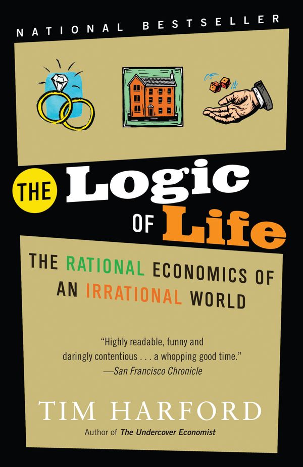Cover Art for 9780812977875, The Logic of Life: The Rational Economics of an Irrational World by Tim Harford