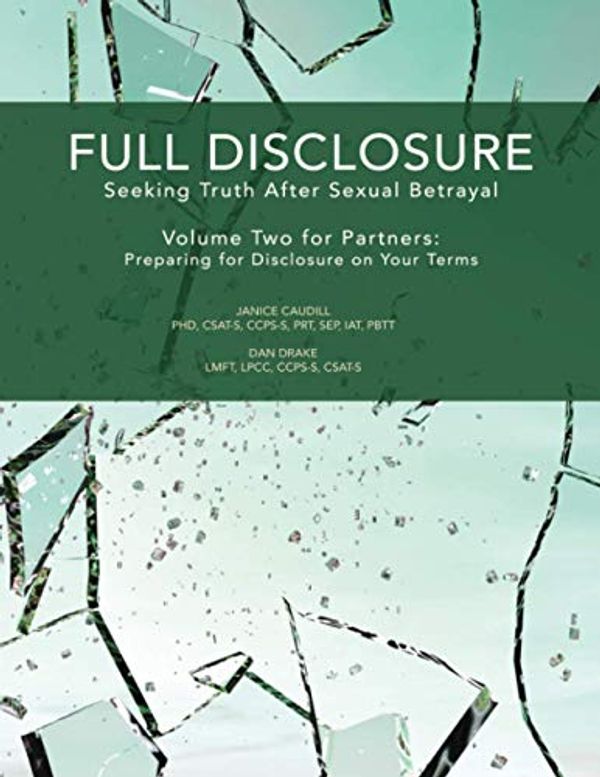 Cover Art for 9798705807345, Full Disclosure: Seeking Truth After Sexual Betrayal - Volume Two for Partners: Preparing for Disclosure on Your Terms by Caudill, Janice, Drake, Dan