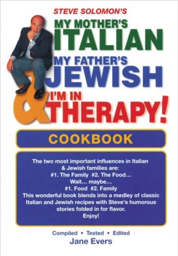 Cover Art for 9781884886829, Steve Solomon's My Mother's Italian, My Father's Jewish & I'm in Therapy! Cookbook by Steve Solomon