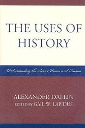 Cover Art for 9780742567559, The Uses of History: Understanding the Soviet Union and Russia by Alexander Dallin