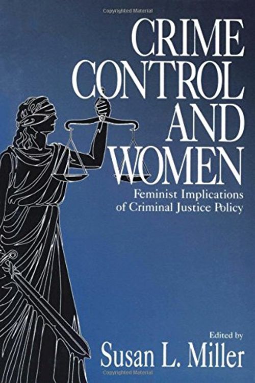 Cover Art for 9780761907145, Crime Control and Women: Feminist Implications of Criminal Justice Policy by edited by Susan L. Miller
