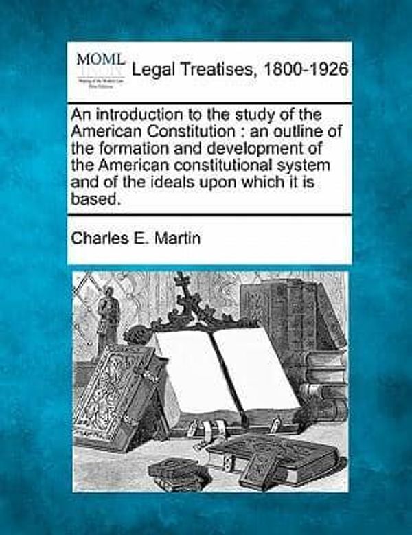 Cover Art for 9781240121328, An Introduction to the Study of the American Constitution by Charles E Martin
