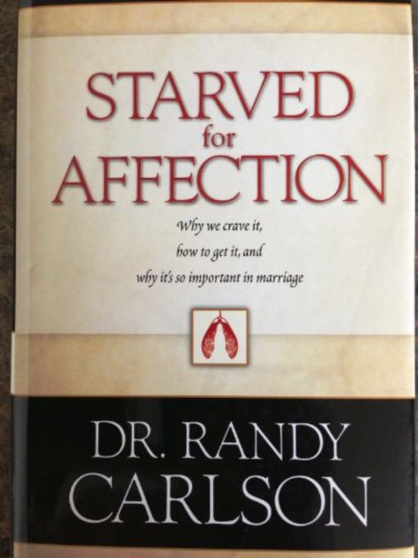 Cover Art for 9780739452554, Starved for Affection: Why We Crave It, How to Get It, and Why It's so Important in Marriage (FOCUS by DR. RANDY CARLSON