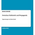 Cover Art for 9783656355342, Zwischen Publizistik und Propaganda by Dennis Schmidt