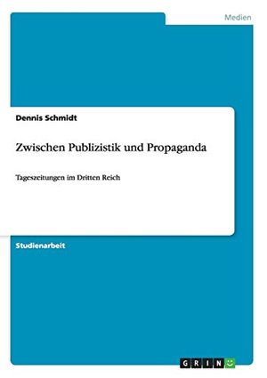 Cover Art for 9783656355342, Zwischen Publizistik und Propaganda by Dennis Schmidt