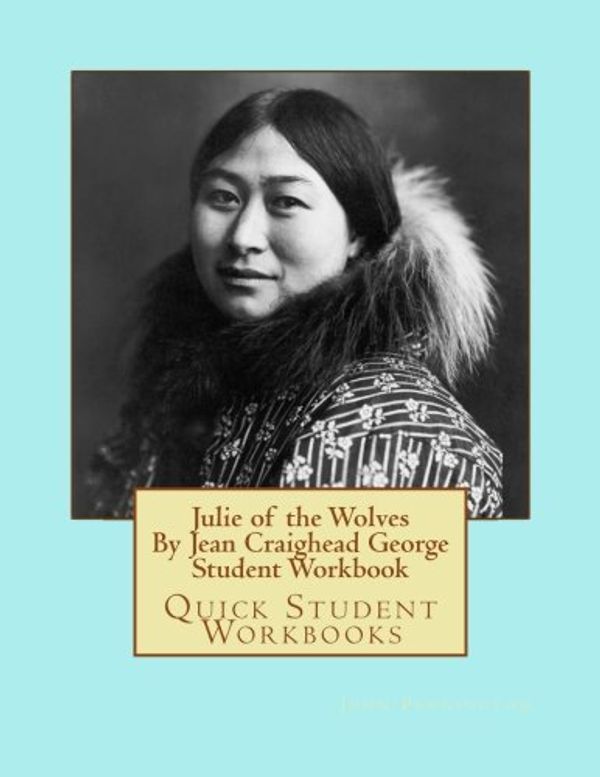 Cover Art for 9781545186206, Julie of the Wolves by Jean Craighead George Workbook by John Pennington, Jean Craighead George