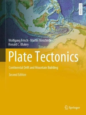 Cover Art for 9783030889982, Plate Tectonics: Continental Drift and Mountain Building (Springer Textbooks in Earth Sciences, Geography and Environment) by Frisch, Wolfgang, Meschede, Martin, Blakey, Ronald C.