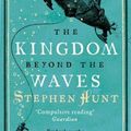 Cover Art for 9780765320438, The Kingdom Beyond the Waves by Stephen Hunt