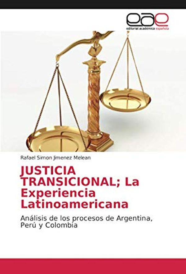 Cover Art for 9786202161091, JUSTICIA TRANSICIONAL; La Experiencia Latinoamericana: Análisis de los procesos de Argentina, Perú y Colombia by Jimenez Melean, Rafael Simon