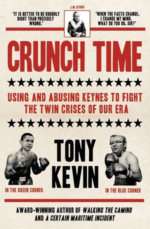 Cover Art for 9781921372933, Crunch Time: Using and Abusing Keynes to Fight the Twin Crises of Our Era by Kevin Tony