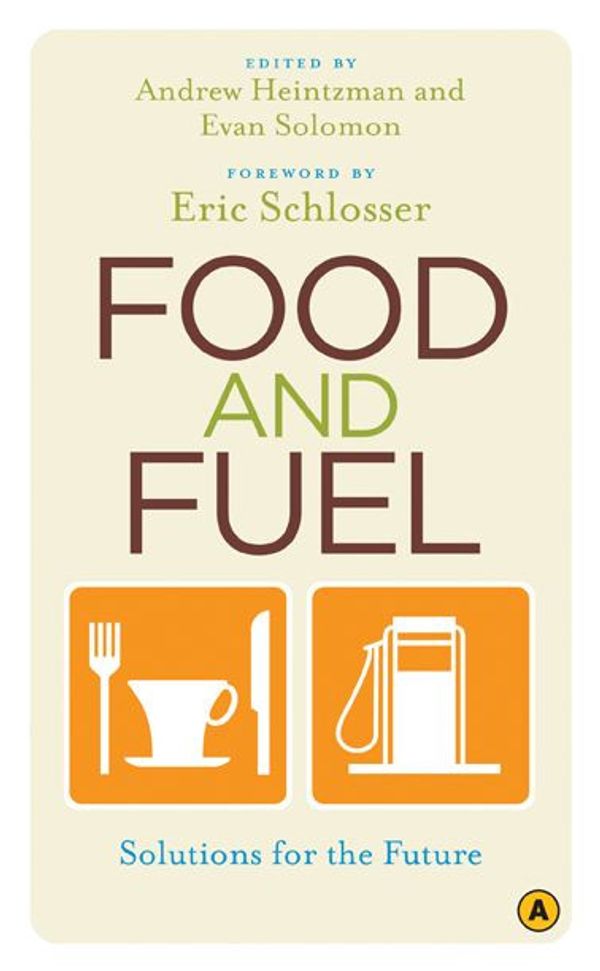 Cover Art for 9780887848575, Food and fuel : solutions for the future by edited by Andrew Heintzman and Evan Solomon ; foreword by Eric Schlosser