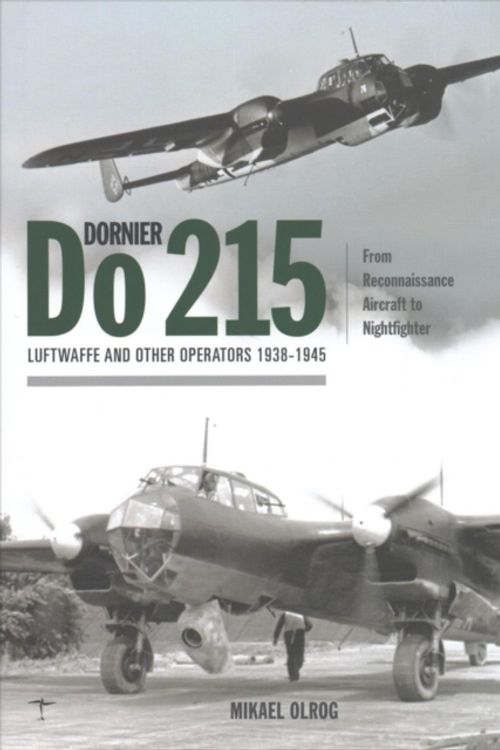 Cover Art for 9781906537524, Dornier Do 215: Luftwaffe and Other Operators 1938-1945 by Mikael Olrog
