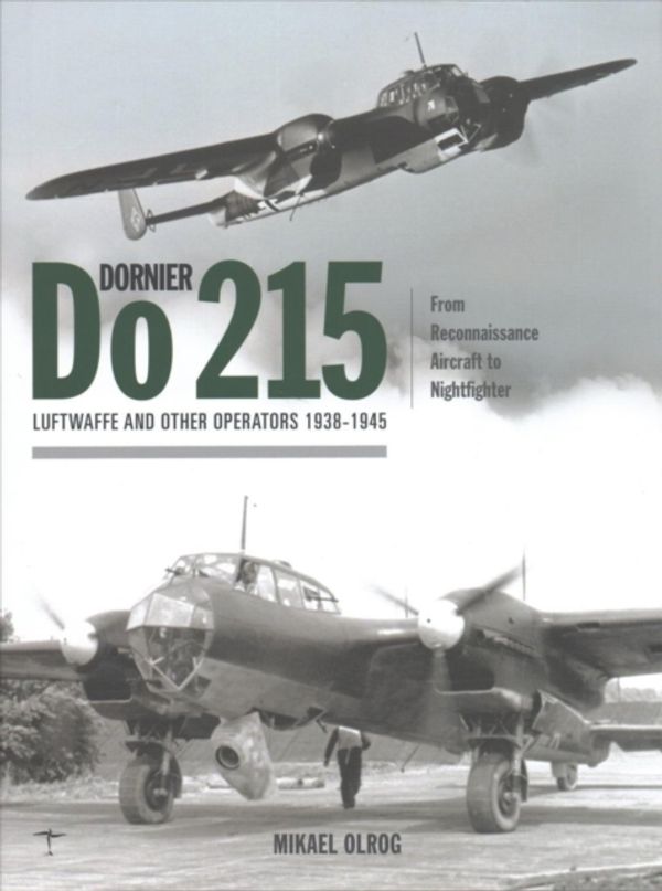 Cover Art for 9781906537524, Dornier Do 215: Luftwaffe and Other Operators 1938-1945 by Mikael Olrog