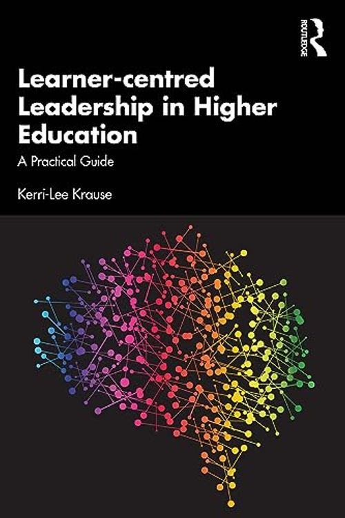 Cover Art for B0CF4DLC8L, Learner-centred Leadership in Higher Education: A Practical Guide by Krause, Kerri-Lee