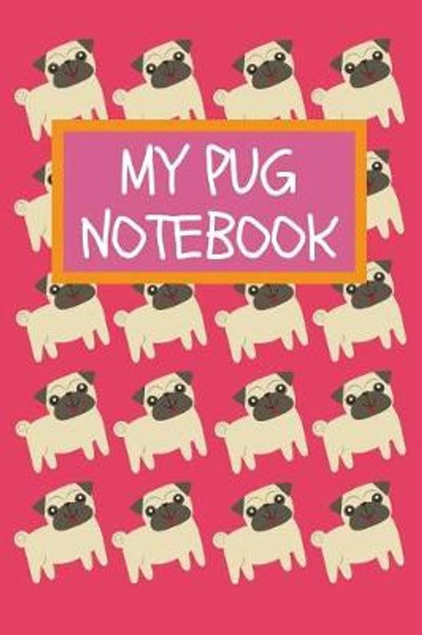 Cover Art for 9781790175727, MY PUG NOTEBOOK: Cute Pug Dog Notebook Journal For Girls: Lined 120 Page 6x9 in by Blank Publishers