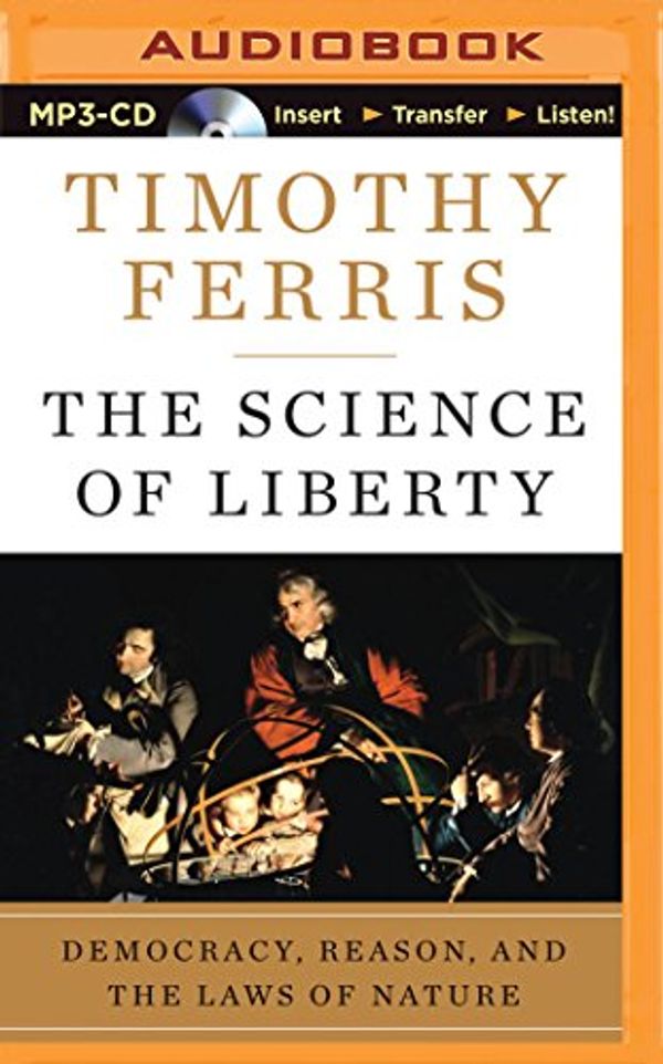 Cover Art for 9781501279799, The Science of Liberty: Democracy, Reason, and the Laws of Nature by Unknown