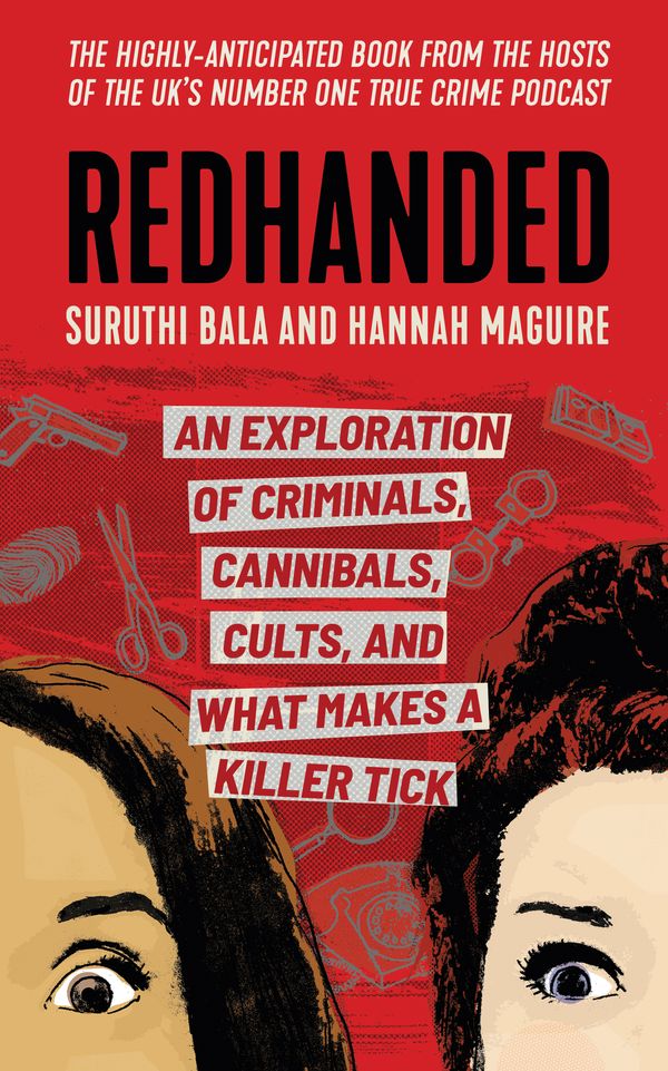 Cover Art for 9781398707146, Redhanded: An Exploration of Criminals, Cannibals, Cults, and What Makes a Killer Tick by Suruthi Bala, Hannah Maguire