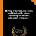 Cover Art for 9780342911073, History of Castine, Penobscot, and Brooksville, Maine; Including the Ancient Settlement of Pentagöet by George Augustus Wheeler