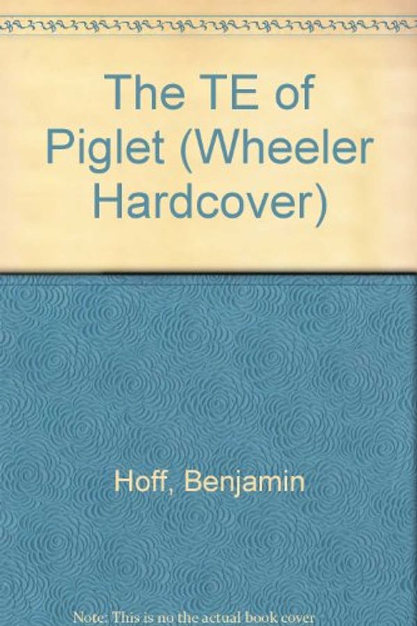 Cover Art for 9781568950129, The TE of Piglet by Benjamin Hoff