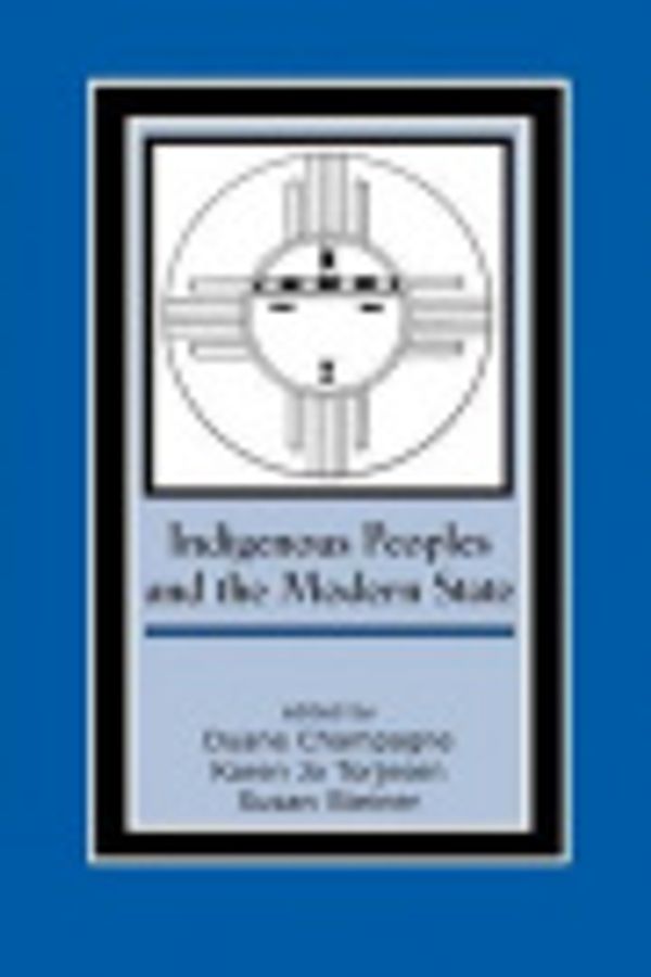 Cover Art for 9781306512060, Indigenous Peoples and the Modern State by Duane Champagne, Karen Jo Torjesen, Susan Steiner