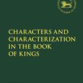 Cover Art for 9780567680907, Characters and Characterization in 1 and 2 Kings (The Library of Hebrew Bible/Old Testament Studies) by Professor Keith  Bodner, Dr. Benjamin J.M. Johnson